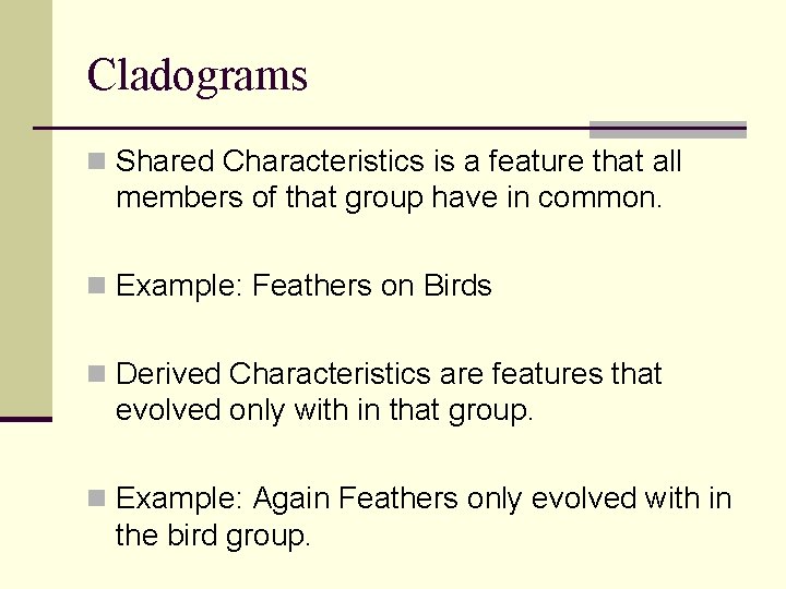 Cladograms n Shared Characteristics is a feature that all members of that group have