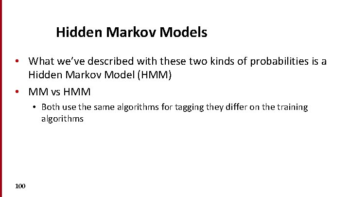 Hidden Markov Models • What we’ve described with these two kinds of probabilities is