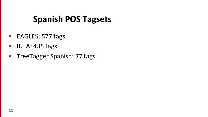 Spanish POS Tagsets • EAGLES: 577 tags • IULA: 435 tags • Tree. Tagger