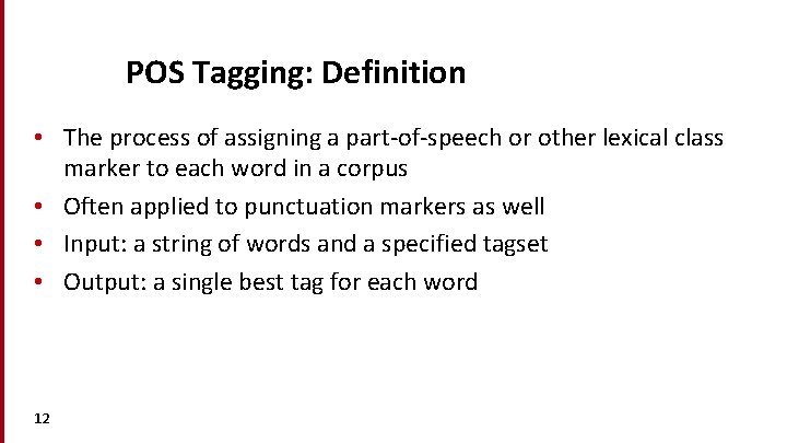 POS Tagging: Definition • The process of assigning a part-of-speech or other lexical class