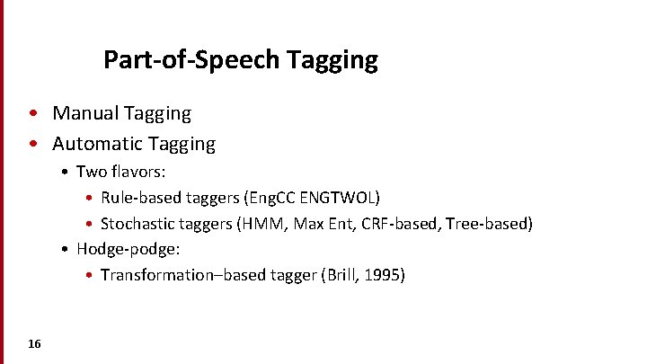 Part-of-Speech Tagging • Manual Tagging • Automatic Tagging • Two flavors: • Rule-based taggers