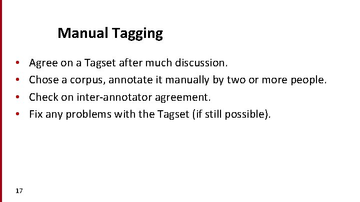 Manual Tagging • • 17 Agree on a Tagset after much discussion. Chose a