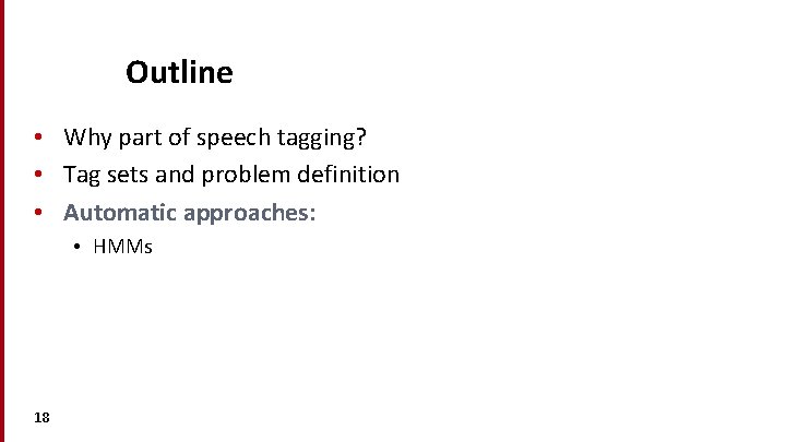 Outline • Why part of speech tagging? • Tag sets and problem definition •