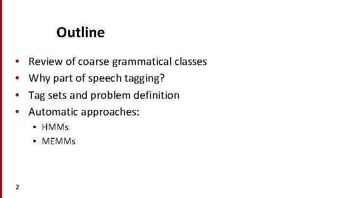 Outline • • Review of coarse grammatical classes Why part of speech tagging? Tag