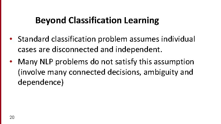 Beyond Classification Learning • Standard classification problem assumes individual cases are disconnected and independent.