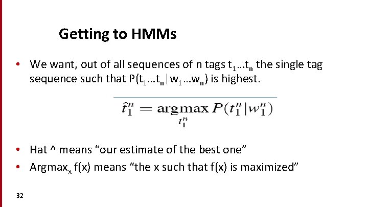 Getting to HMMs • We want, out of all sequences of n tags t