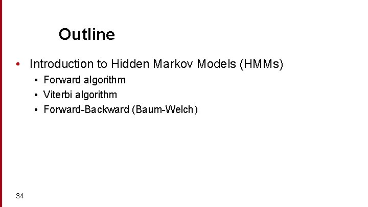 Outline • Introduction to Hidden Markov Models (HMMs) • Forward algorithm • Viterbi algorithm