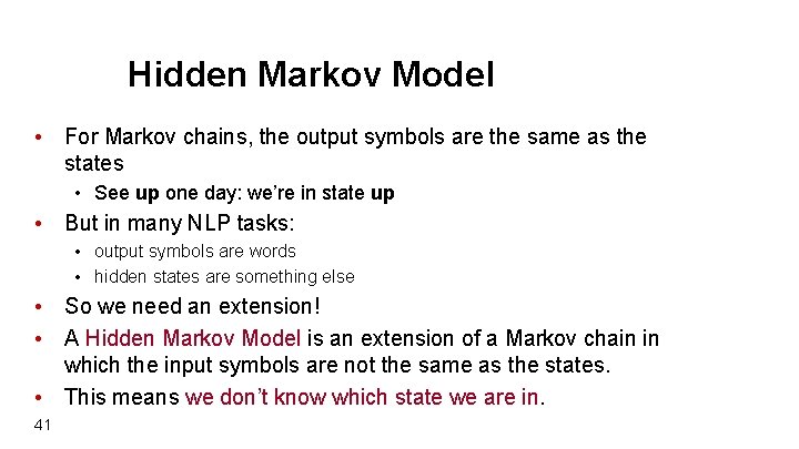 Hidden Markov Model • For Markov chains, the output symbols are the same as