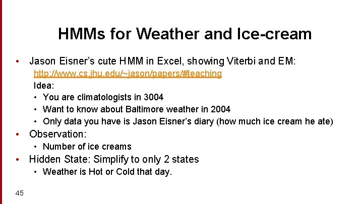 HMMs for Weather and Ice-cream • Jason Eisner’s cute HMM in Excel, showing Viterbi