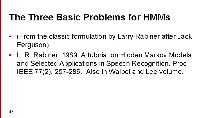 The Three Basic Problems for HMMs • (From the classic formulation by Larry Rabiner