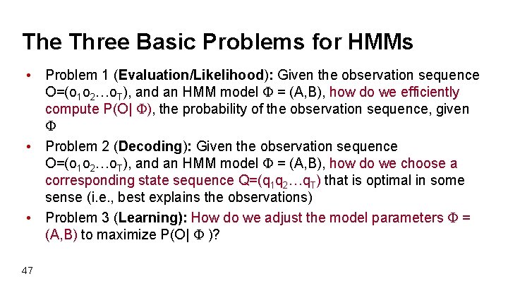 The Three Basic Problems for HMMs • Problem 1 (Evaluation/Likelihood): Given the observation sequence