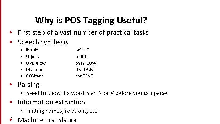 Why is POS Tagging Useful? • First step of a vast number of practical