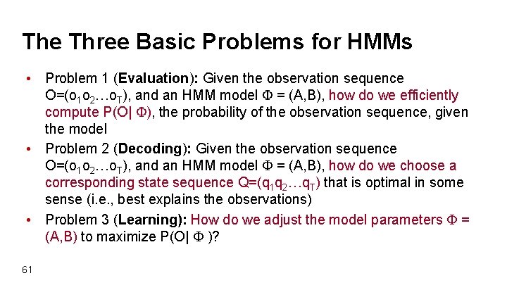 The Three Basic Problems for HMMs • Problem 1 (Evaluation): Given the observation sequence