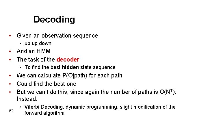 Decoding • Given an observation sequence • up up down • And an HMM