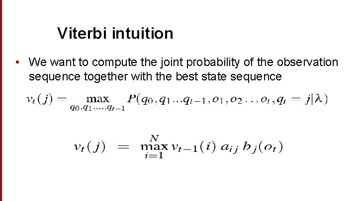 Viterbi intuition • We want to compute the joint probability of the observation sequence