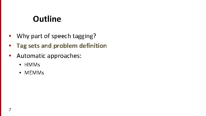 Outline • Why part of speech tagging? • Tag sets and problem definition •