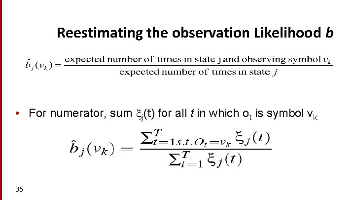 Reestimating the observation Likelihood b • For numerator, sum j(t) for all t in