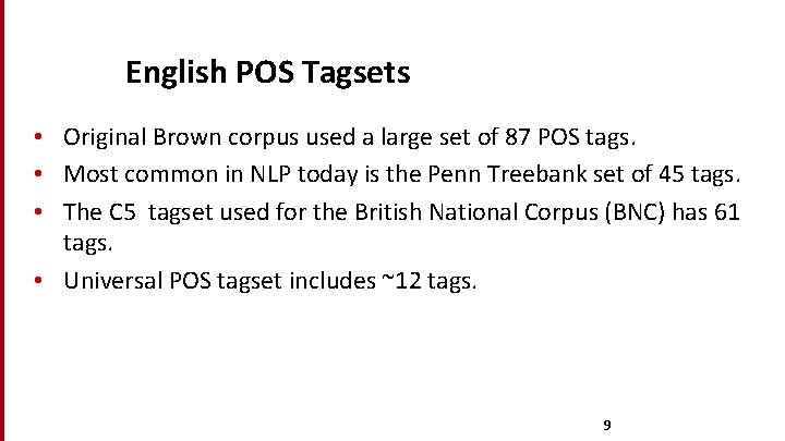 English POS Tagsets • Original Brown corpus used a large set of 87 POS