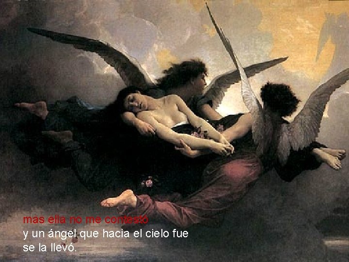 mas ella no me contestó y un ángel que hacia el cielo fue se