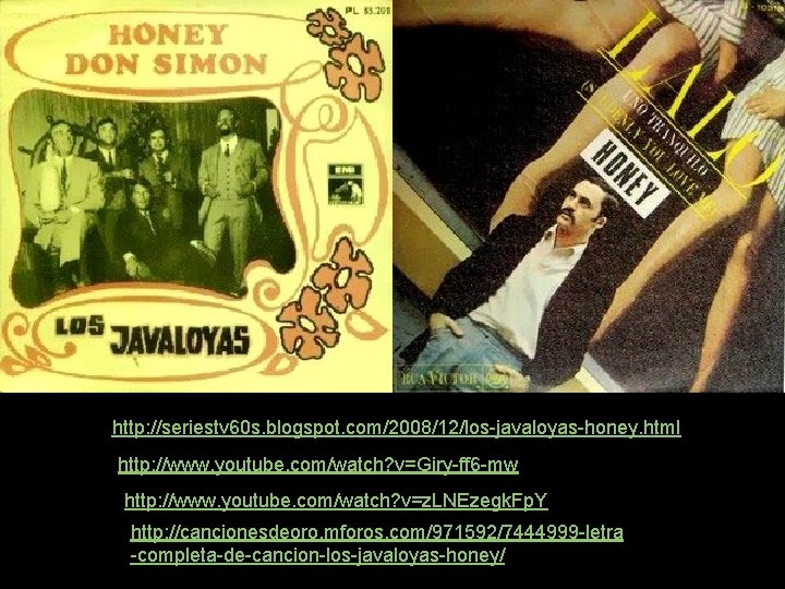 http: //seriestv 60 s. blogspot. com/2008/12/los-javaloyas-honey. html 22222 http: //www. youtube. com/watch? v=Giry-ff 6