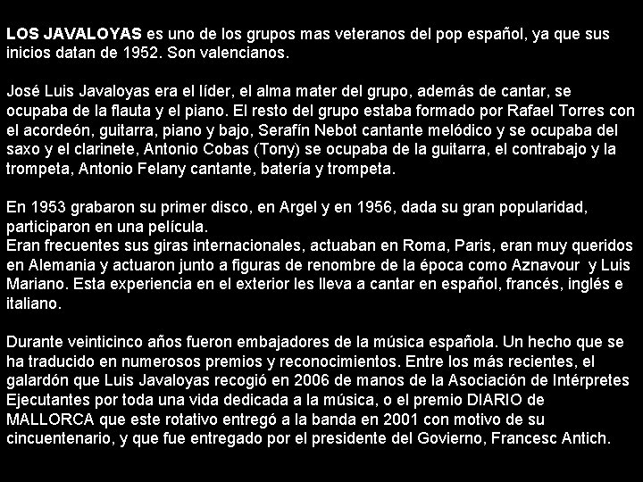 LOS JAVALOYAS es uno de los grupos mas veteranos del pop español, ya que