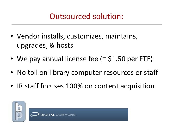 Outsourced solution: • Vendor installs, customizes, maintains, upgrades, & hosts • We pay annual