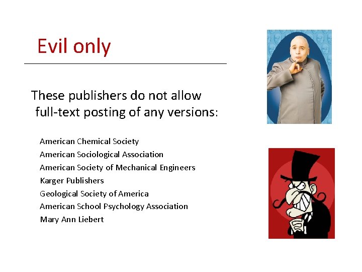 Evil only These publishers do not allow full-text posting of any versions: American Chemical