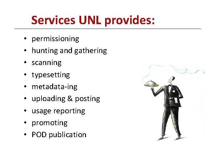 Services UNL provides: • • • permissioning hunting and gathering scanning typesetting metadata-ing uploading