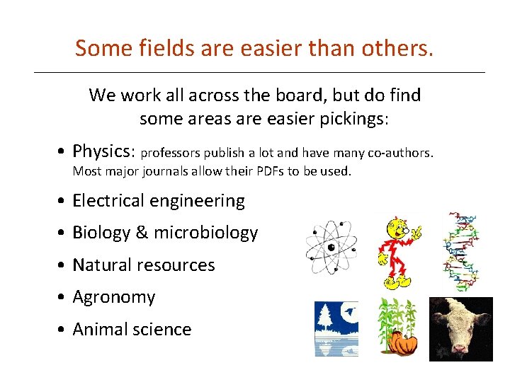 Some fields are easier than others. We work all across the board, but do