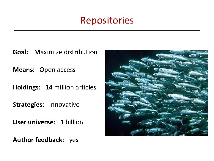Repositories Goal: Maximize distribution Means: Open access Holdings: 14 million articles Strategies: Innovative User