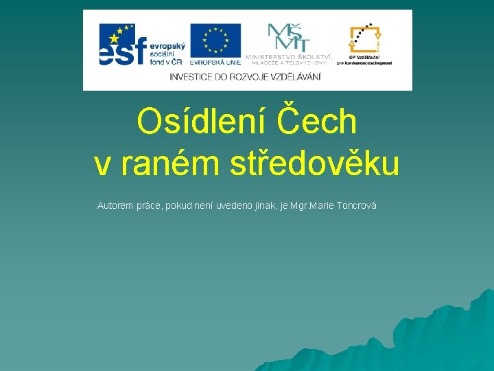 Osídlení Čech v raném středověku Autorem práce, pokud není uvedeno jinak, je Mgr. Marie