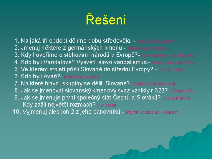 Řešení 1. Na jaká tři období dělíme dobu středověku - raný, rozvitý, pozdní 2. Řešení 1. Na jaká tři období dělíme dobu středověku - raný, rozvitý, pozdní 2.