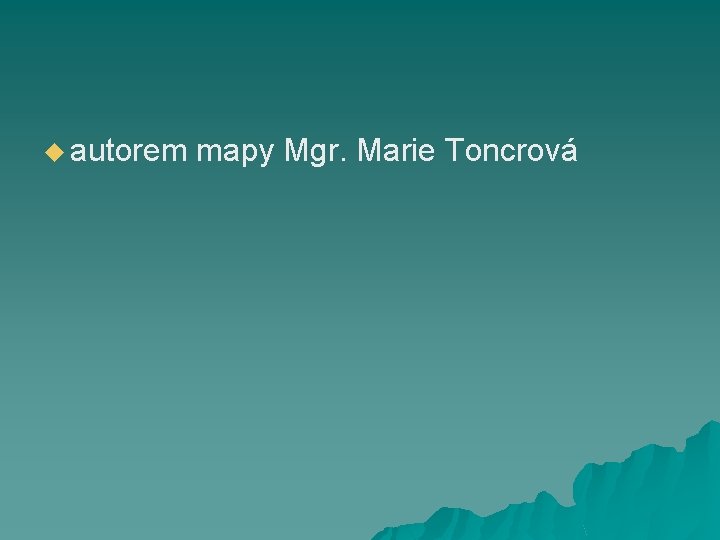 u autorem mapy Mgr. Marie Toncrová 