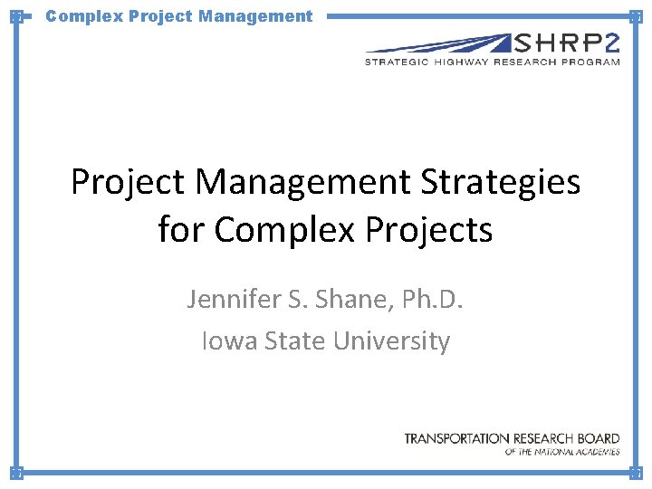 Complex Project Management Strategies for Complex Projects Jennifer S. Shane, Ph. D. Iowa State