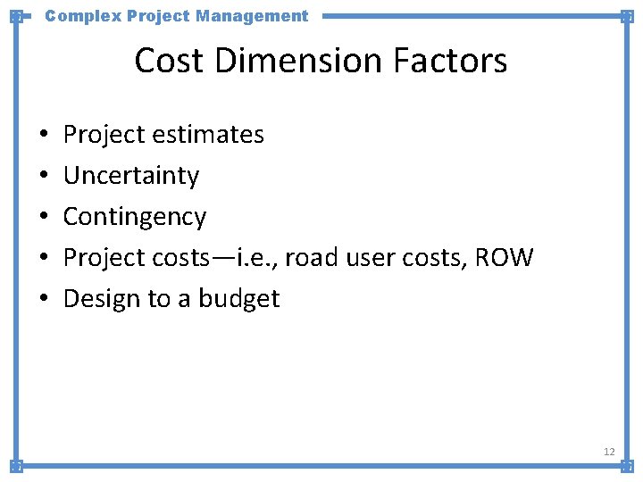 Complex Project Management Cost Dimension Factors • • • Project estimates Uncertainty Contingency Project