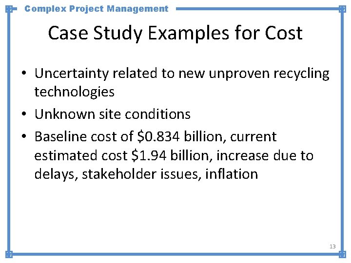 Complex Project Management Case Study Examples for Cost • Uncertainty related to new unproven
