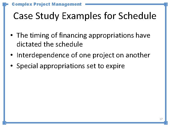 Complex Project Management Case Study Examples for Schedule • The timing of financing appropriations