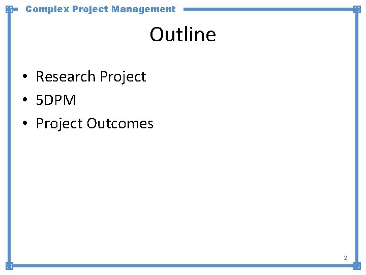 Complex Project Management Outline • Research Project • 5 DPM • Project Outcomes 2