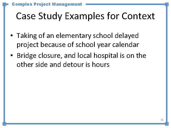 Complex Project Management Case Study Examples for Context • Taking of an elementary school