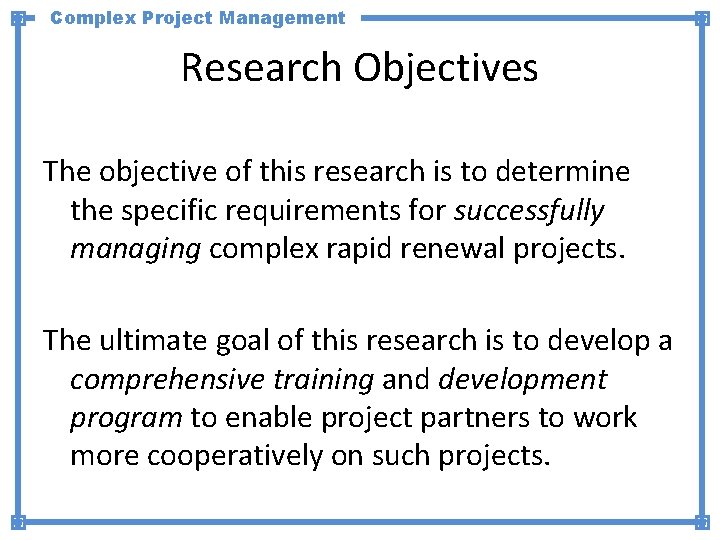 Complex Project Management Research Objectives The objective of this research is to determine the