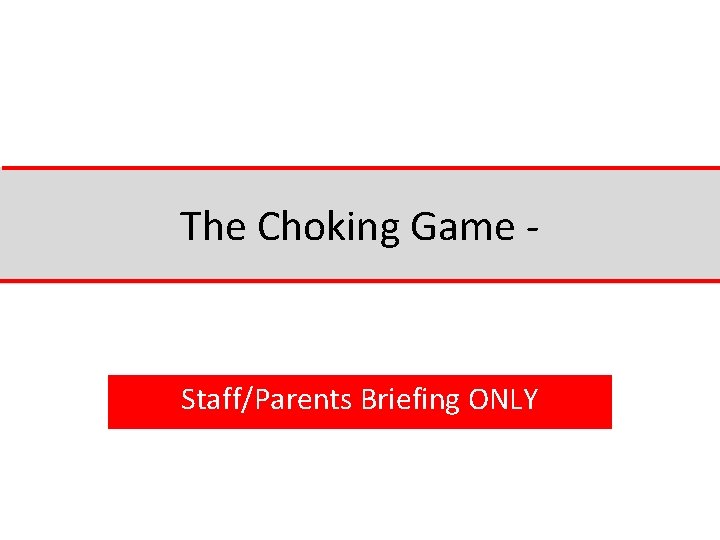 The Choking Game - Staff/Parents Briefing ONLY 