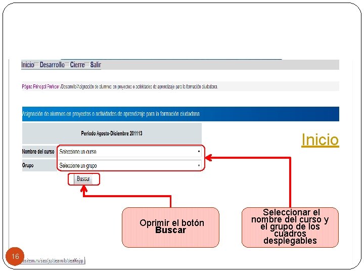 Inicio Oprimir el botón Buscar 16 Seleccionar el nombre del curso y el grupo