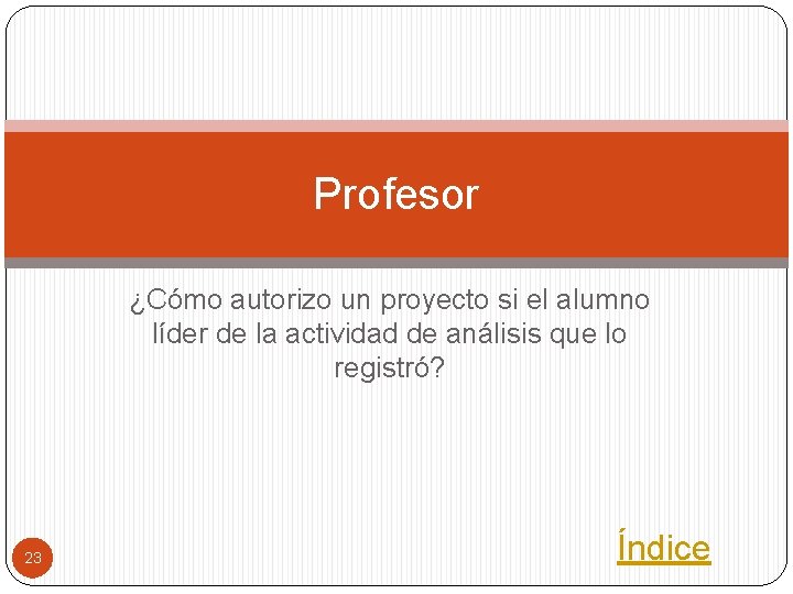 Profesor ¿Cómo autorizo un proyecto si el alumno líder de la actividad de análisis