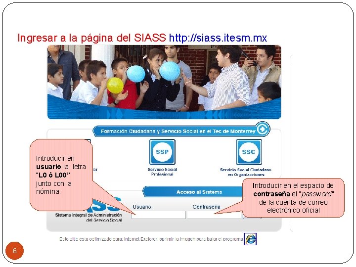 Ingresar a la página del SIASS http: //siass. itesm. mx Introducir en usuario la