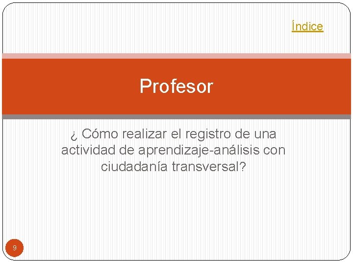 Índice Profesor ¿ Cómo realizar el registro de una actividad de aprendizaje-análisis con ciudadanía