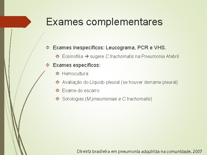 Exames complementares Exames inespecíficos: Leucograma, PCR e VHS. Eosinofilia sugere C. trachomatis na Pneumonia