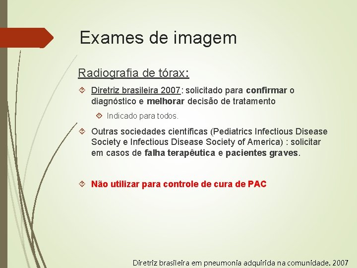 Exames de imagem Radiografia de tórax: Diretriz brasileira 2007: solicitado para confirmar o diagnóstico