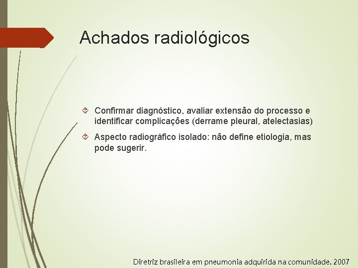 Achados radiológicos Confirmar diagnóstico, avaliar extensão do processo e identificar complicações (derrame pleural, atelectasias)