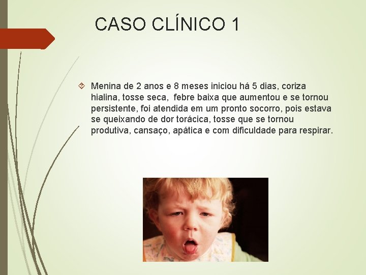 CASO CLÍNICO 1 Menina de 2 anos e 8 meses iniciou há 5 dias,