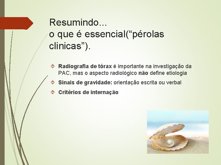 Resumindo. . . o que é essencial(“pérolas clinicas”). Radiografia de tórax é importante na